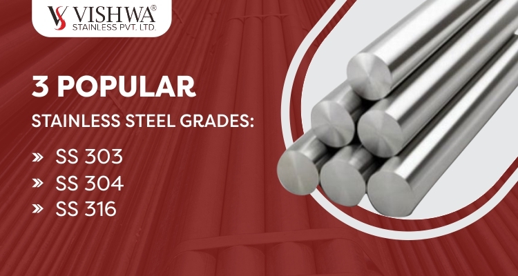 3 Popular Stainless Steel Grades - SS 303, SS 304 and SS 316