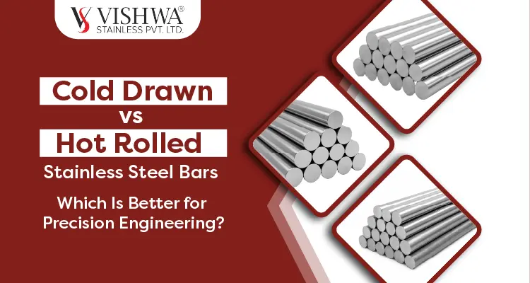 Cold Drawn vs Hot Rolled Stainless Steel Bars: Which Is Better for Precision Engineering?