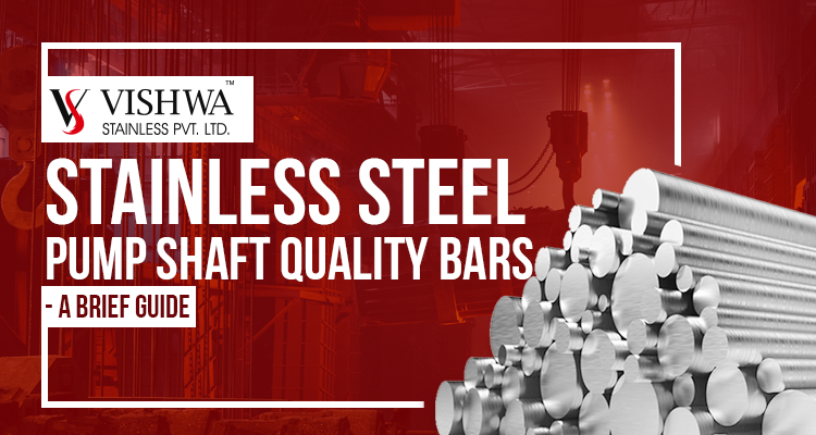 Stainless Steel Pump Shaft Quality Bars - A Brief Guide